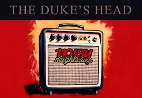 Noisy Neighbours at Dukes Head